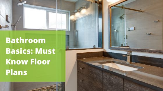 Bathroom Basics: Must Know Floor Plans