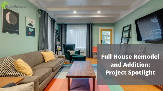 Full House Remodel and Addition: Project Spotlight