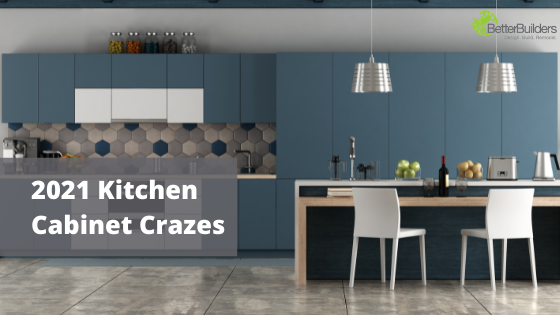 2021 Kitchen Cabinet Crazes