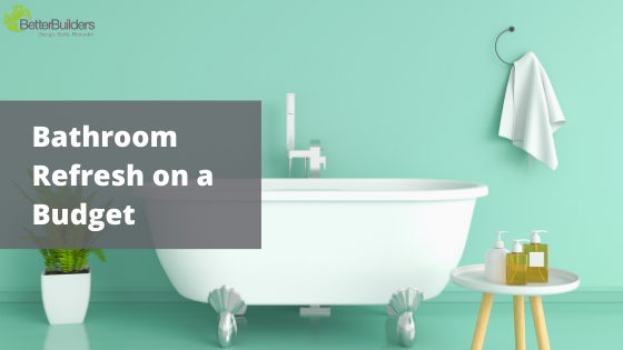 Bathroom Refresh on a Budget | Blog | Better Builders