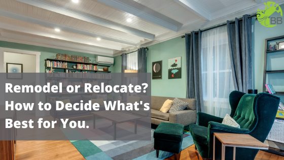 Remodel or Relocate? How To Decide What’s Best for You